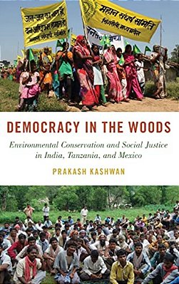 Democracy In The Woods: Environmental Conservation And Social Justice In India, Tanzania, And Mexico-..