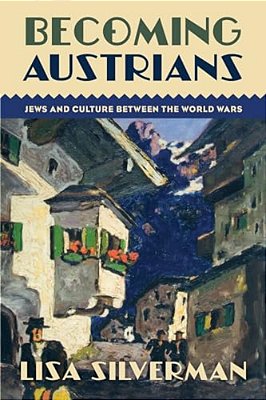 Becoming Austrians: Jews And Culture Between The World Wars-..