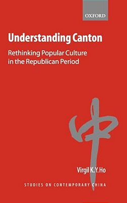 Understanding Canton: Rethinking Popular Culture In The Republican Period-..