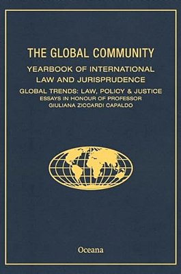 Global Community Yearbook Of International Law And Jurisprudence: Global Trends: Law, Policy & Justice Essays In Honour Of Professor Giuliana Ziccardi-..
