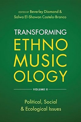 Transforming Ethnomusicology Volume II: Political, Social & Ecological Issues-..