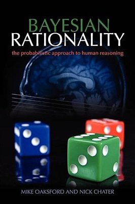 Bayesian Rationality: The Probabilistic Approach To Human Reasoning-..