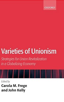 Varieties Of Unionism: Strategies For Union Revitalization In A Globalizing Economy-..