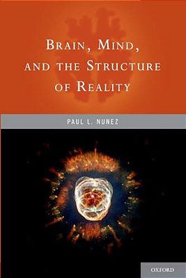Brain, Mind, And The Structure Of Reality-..