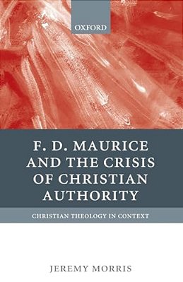 F. D. Maurice And The Crisis Of Christian Authority-..