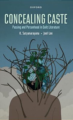 Concealing Caste: Narratives Of Passing And Personhood In Dalit Literature-..