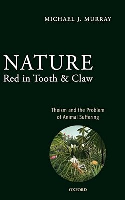 Nature Red In Tooth And Claw: Theism And The Problem Of Animal Suffering-..