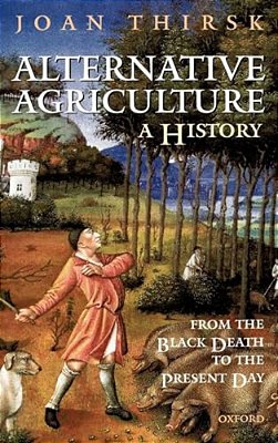 Alternative Agriculture: A History: From The Black Death To The Present Day-..