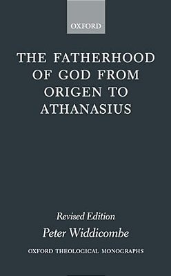 The Fatherhood Of God From Origen To Athanasius-..