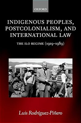 Indigenous Peoples, Postcolonialism, And International Law: The Ilo Regime (1919-1989)-..