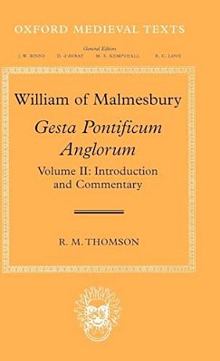 William Of Malmesbury: Gesta Pontificum Anglorum, The History Of The English Bishops, Volume 2: Introduction And Commentary-..