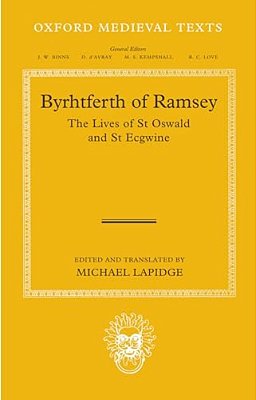 Byrhtferth Of Ramsey: The Lives Of St. Oswald And St. Ecgwine-..