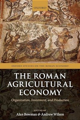 Roman Agricultural Economy: Organization, Investment, And Production-..