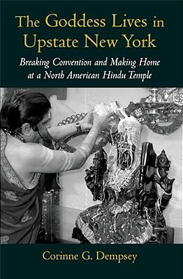 The Goddess Lives In Upstate New York: Breaking Convention And Making Home At A North American Hindu Temple-..