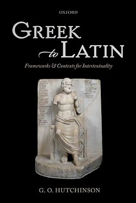 Greek To Latin: Frameworks And Contexts For Intertextuality-..