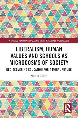 Liberalism, Human Values And Schools As Microcosms Of Society: Rediscovering Education For A Moral Future-..