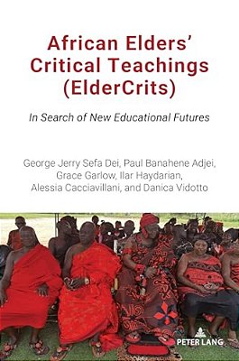 African Elders' Critical Teachings (Eldercrits): In Search Of New Educational Futures-..