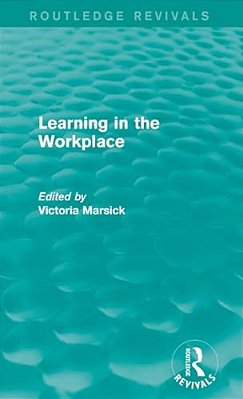 Learning In The Workplace (Routledge Revivals)-..