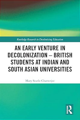 An Early Venture In Decolonization - British Students At Indian And South Asian Universities-..