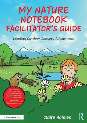 My Nature Notebook Facilitator's Guide: Leading Outdoor Sensory Adventures-..