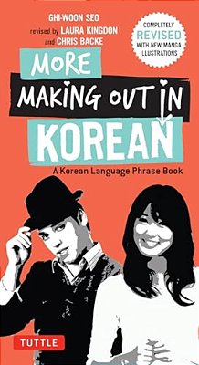 More Making Out In Korean: A Korean Language Phrase Book - Revised & Expanded Edition (A Korean Phrasebook)-..