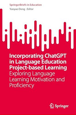 Incorporating Chatgpt In Project-Based Learning Of Language Education: Exploring Language Learning Motivation And Proficiency-..