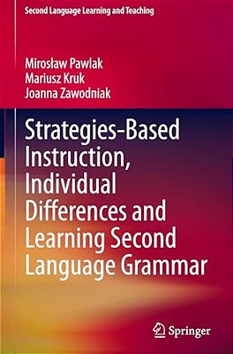 Strategies-Based Instruction, Individual Differences And Learning Second Language Grammar-..