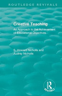 Creative Teaching: An Approach To The Achievement Of Educational Objectives-..