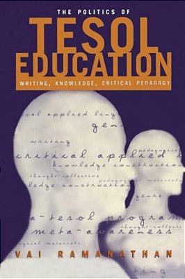 The Politics Of Tesol Education: Writing, Knowledge, Critical Pedagogy-..