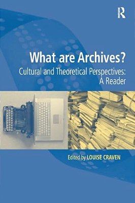 What Are Archives?: Cultural And Theoretical Perspectives: A Reader-..