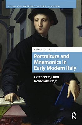 Portraiture And Mnemonics In Early Modern Italy: Connecting And Remembering-..