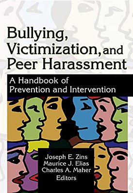 Bullying, Victimization, And Peer Harassment: A Handbook Of Prevention And Intervention-..