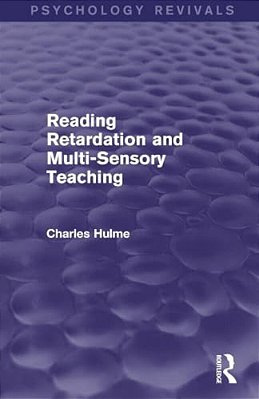 Reading Retardation And Multi-Sensory Teaching (Psychology Revivals)-..