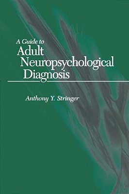 A Guide To Adult Neuropsychological Diagnosis-..