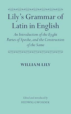 Lily's Grammar Of Latin In English: An Introduction Of The Eyght Partes Of Speche, And The Construction Of The Same-..