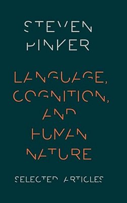 Language, Cognition, And Human Nature: Selected Articles-..