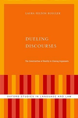 Dueling Discourses: The Construction Of Reality In Closing Arguments-..
