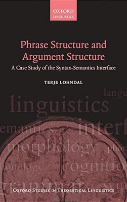Phrase Structure And Argument Structure: A Case Study Of The Syntax-Semantics Interface-..