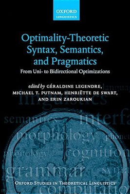 Optimality Theoretic Syntax, Semantics, And Pragmatics: From Uni- To Bidirectional Optimization-..