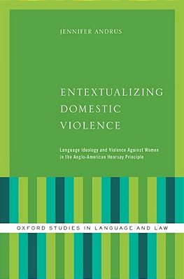 Entextualizing Domestic Violence: Language Ideology And Violence Against Women In The Anglo-American Hearsay Principle-..