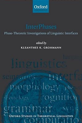 Interphases: Phase-Theoretic Investigations Of Linguistic Interfaces-..