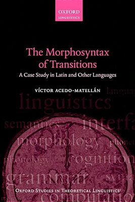 The Morphosyntax Of Transitions: A Case Study In Latin And Other Languages-..