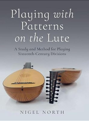 Playing With Patterns On The Lute: A Study And Method For Playing Sixteenth-Century Divisions-..