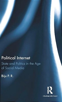Political Internet: State And Politics In The Age Of Social Media-..