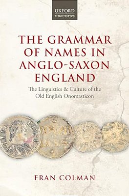 The Grammar Of Names In Anglo-Saxon England: The Linguistics And Culture Of The Old English Onomasticon-..