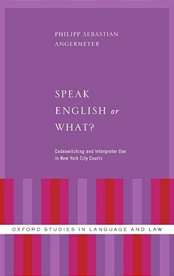 Speak English Or What?: Codeswitching And Interpreter Use In New York City Courts-..