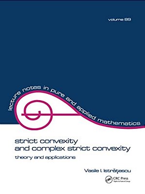 Strict Convexity And Complex Strict Convexity: Theory And Applications-..