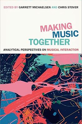 Making Music Together: Analytical Perspectives On Musical Interaction-..