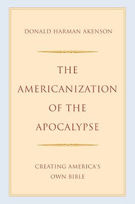 Americanization Of The Apocalypse: Creating America's Own Bible-..