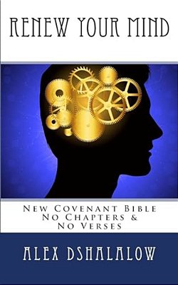 Renew Your Mind: New Covenant Bible - No Chapters & No Verses-..